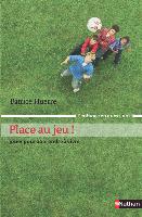 Dans son livre Place au jeu! Jouer pour apprendre à vivre, Patrice Huerre témoigne de l'importance du temps partagé avec l'enfant.