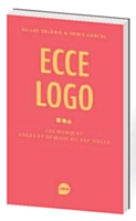 Ecce logo, «les marques anges et démons du XXIe siècle», par Gilles Deléris et Denis Gancel, éditions Loco, 384 pages, 2011.
